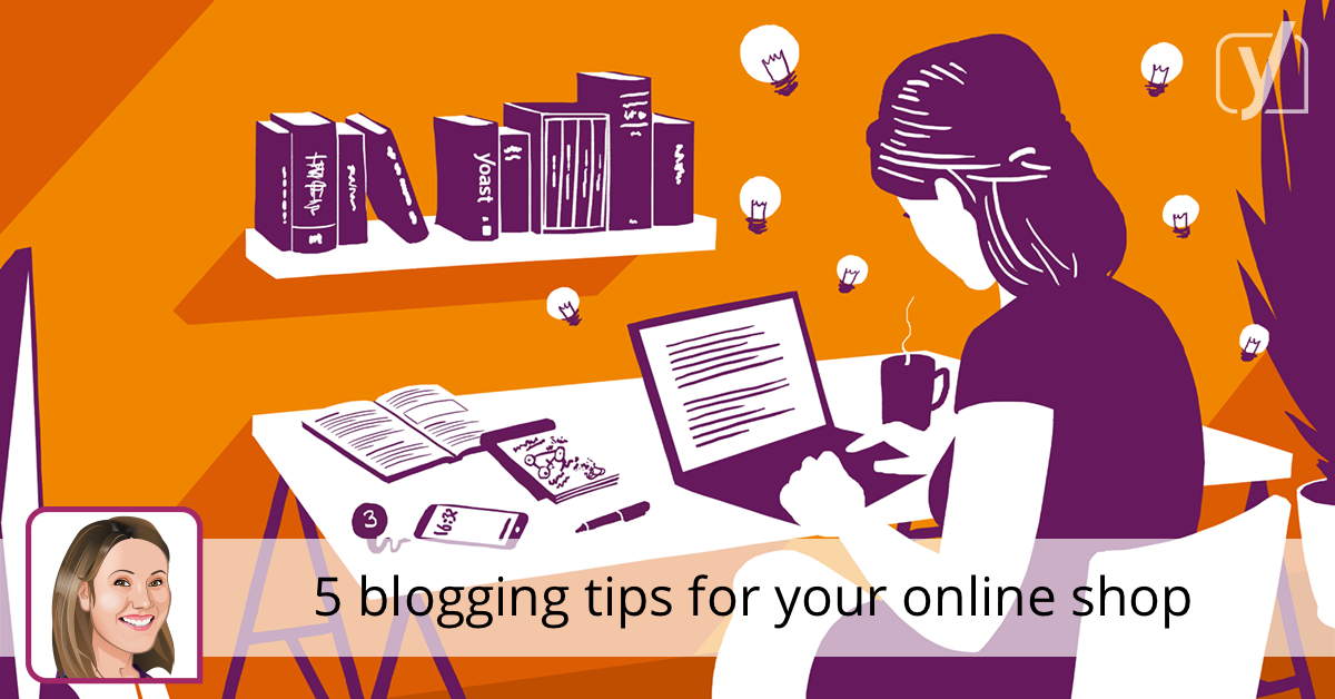5 blogging tips for your online shop • Yoast