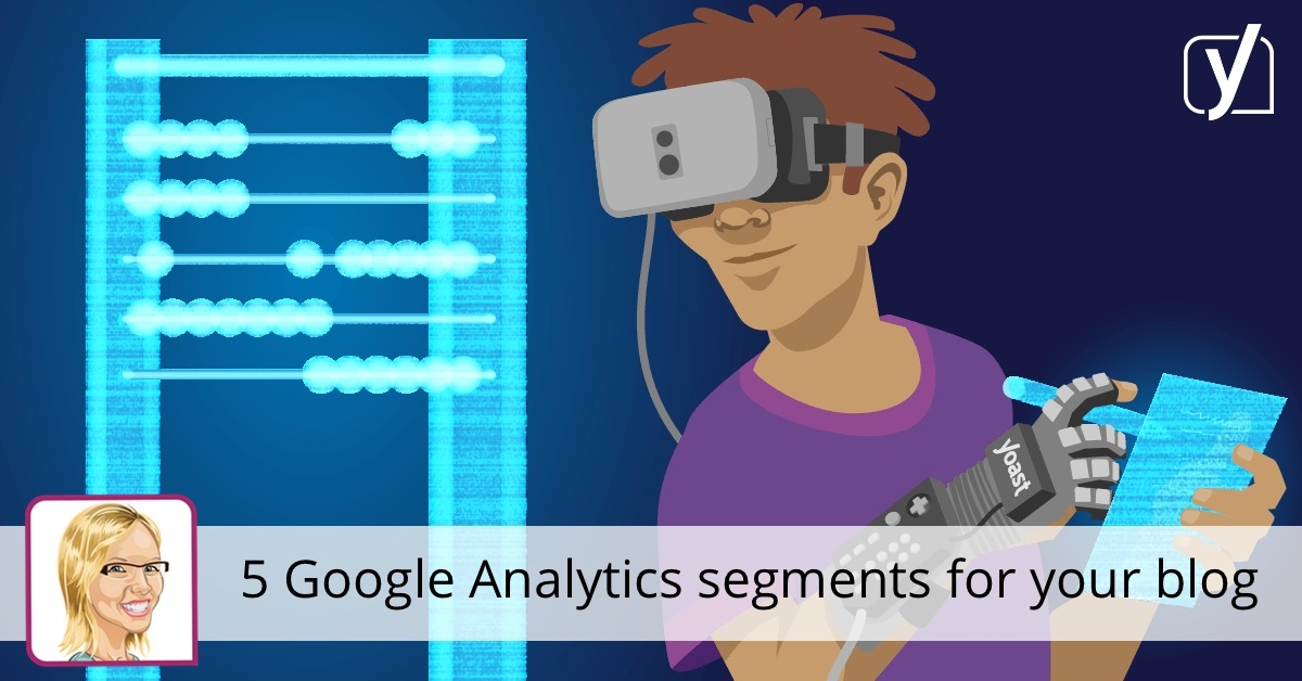 5 Google Analytics segments for your blog • Yoast
