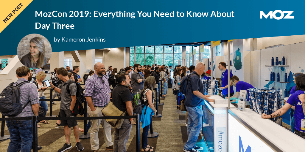 MozCon 2019: Everything You Need to Know About Day Three