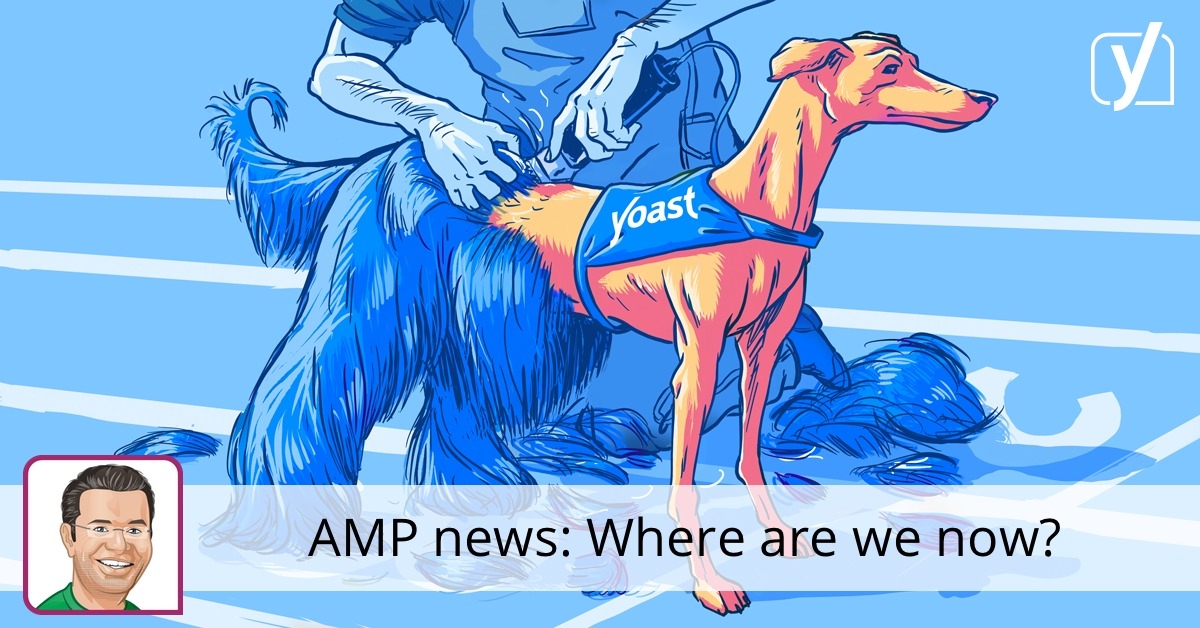AMP news: Where are we now? • Yoast