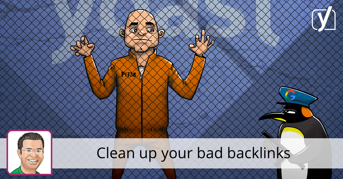 Clean up your bad backlinks • Yoast