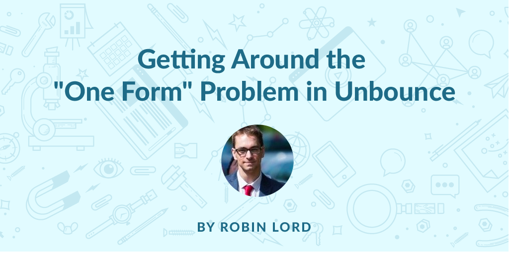 Getting Around the &quot;One Form&quot; Problem in Unbounce