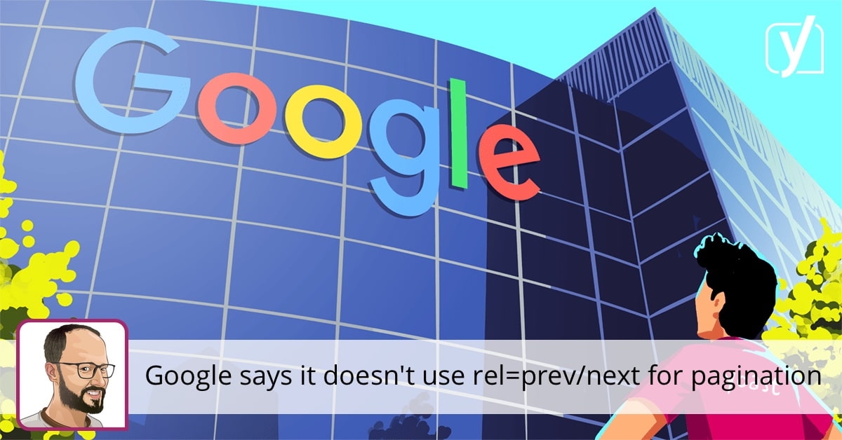 Google says it doesn't use rel=prev/next for pagination • Yoast