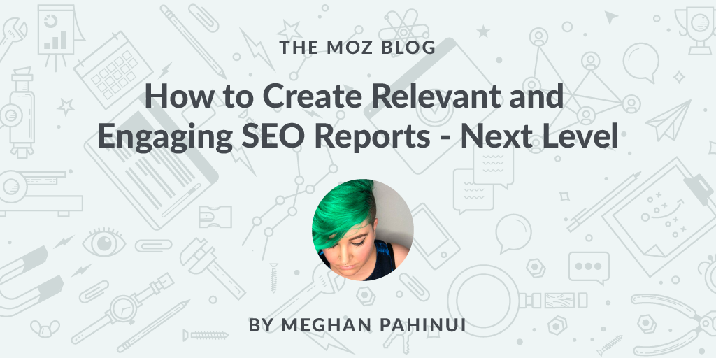 How to Create Relevant and Engaging SEO Reports   Next Level