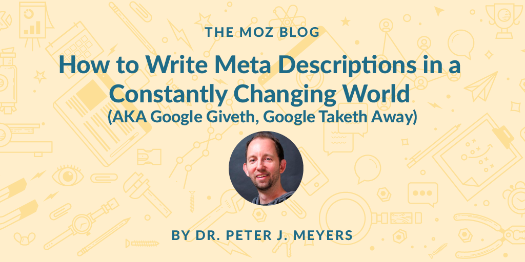 How to Write Meta Descriptions in a Constantly Changing World (AKA Google Giveth, Google Taketh Away)