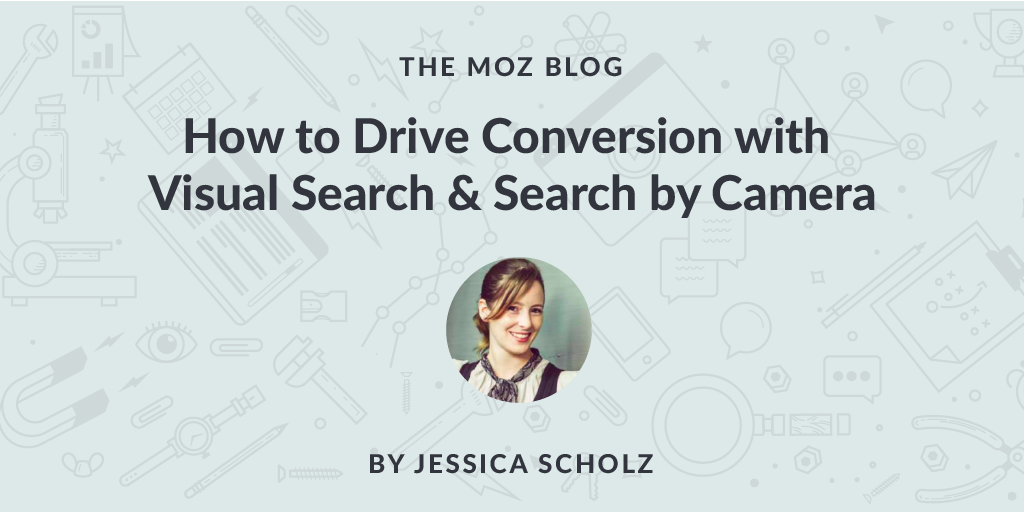 Looking Beyond Keywords: How to Drive Conversion with Visual Search &amp; Search by Camera