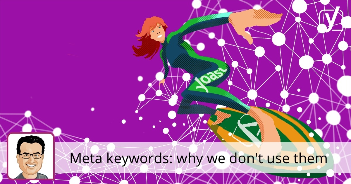 Meta keywords: why we don't use them   and neither should you • Yoast