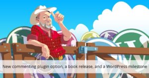 New commenting plugin option, a book release, and a WordPress milestone • Yoast