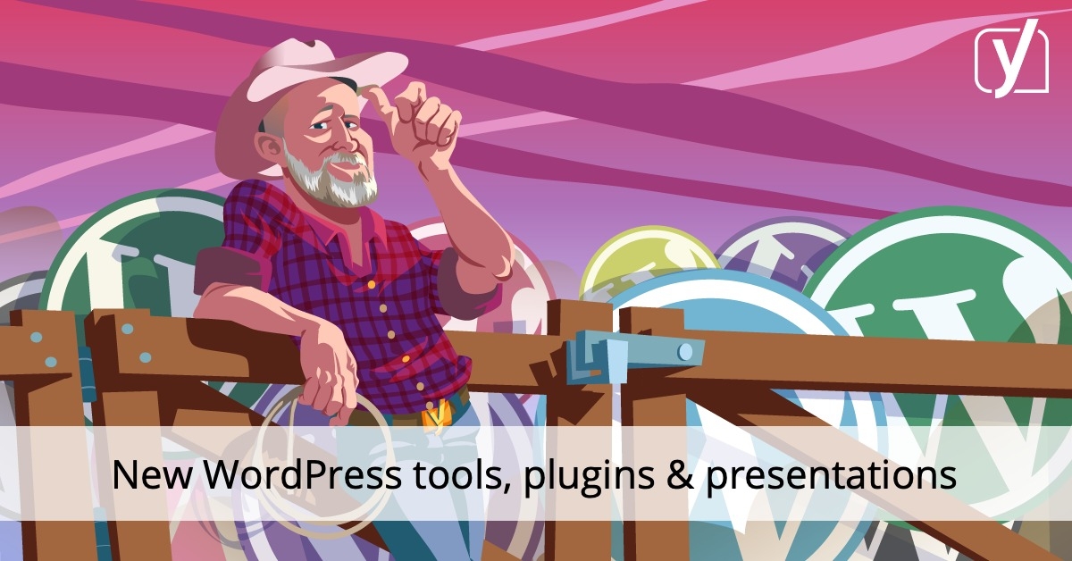 New WordPress tools, plugins & presentations to learn from • Yoast