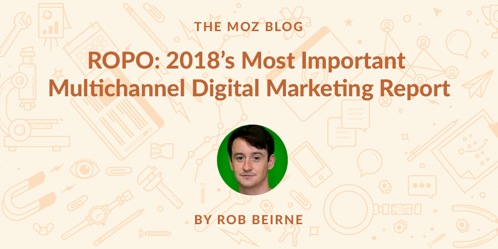 ROPO: 2018's Most Important Multichannel Digital Marketing Report