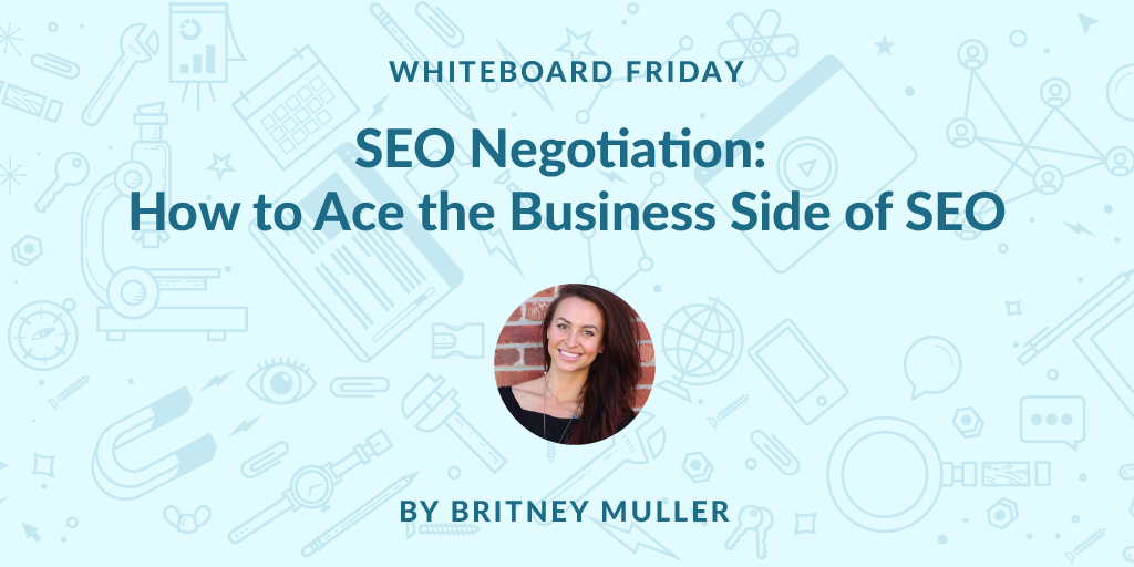SEO Negotiation: How to Ace the Business Side of SEO   Whiteboard Friday