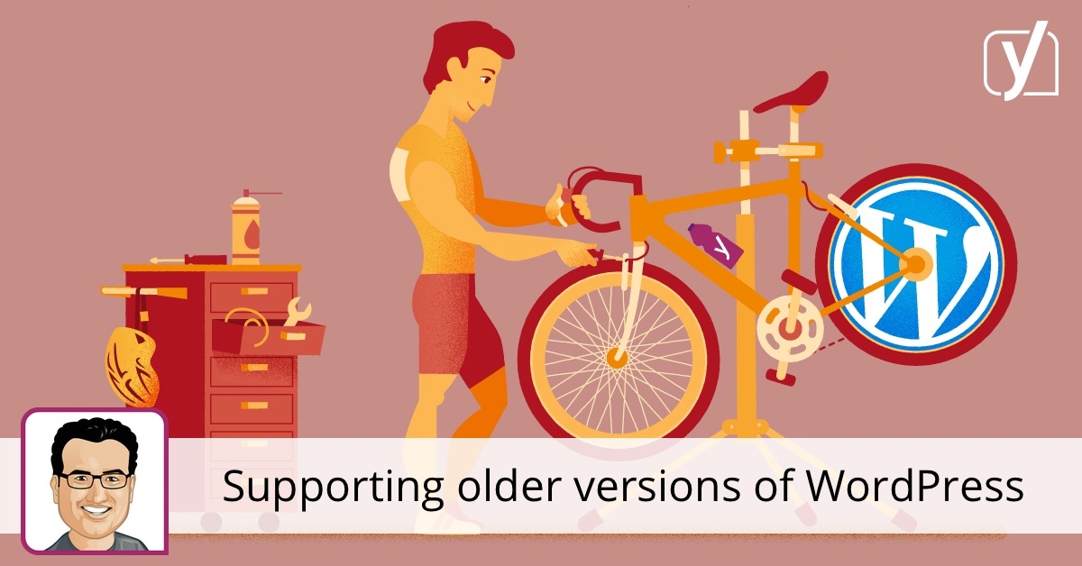 Supporting older versions of WordPress • Yoast