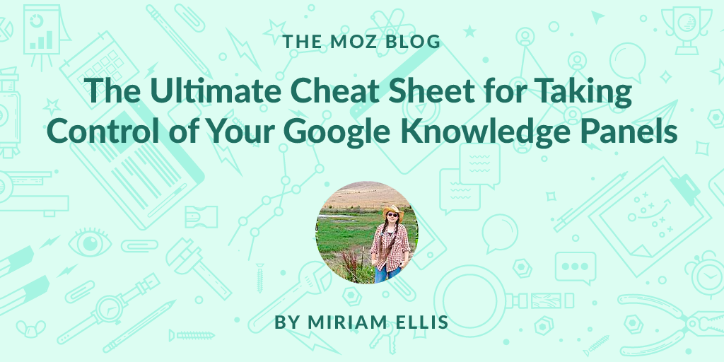 The Ultimate Cheat Sheet for Taking Full Control of Your Google Knowledge Panels