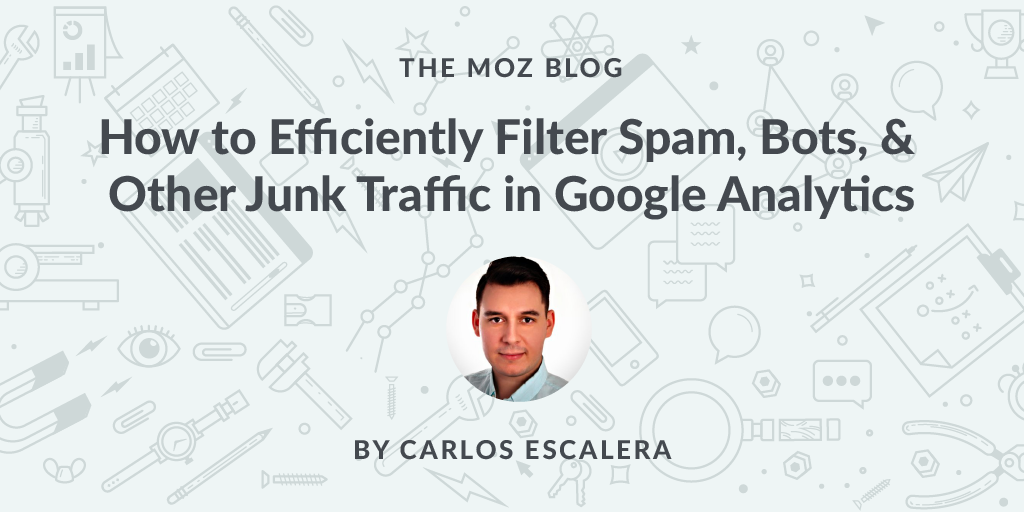 Trust Your Data! How to Efficiently Filter Spam, Bots, & Other Junk Traffic in Google Analytics