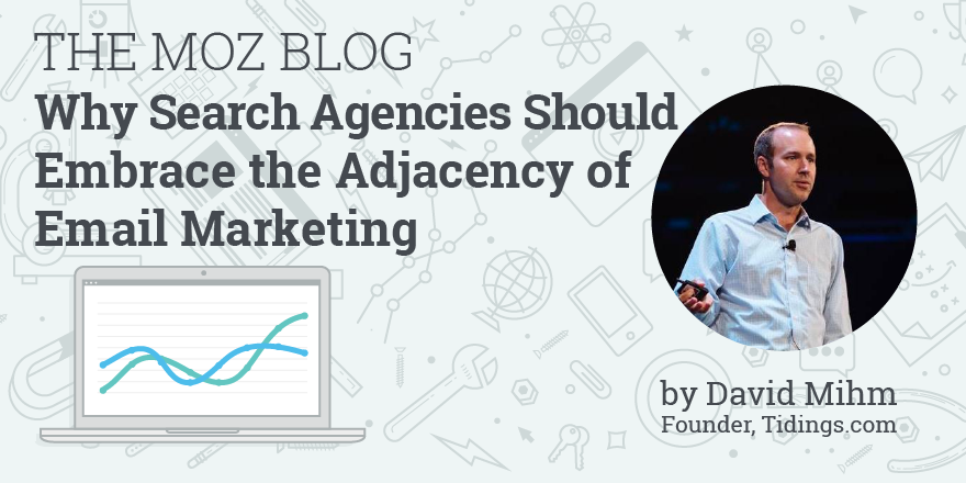 Why Search Agencies Should Embrace the Adjacency of Email Marketing