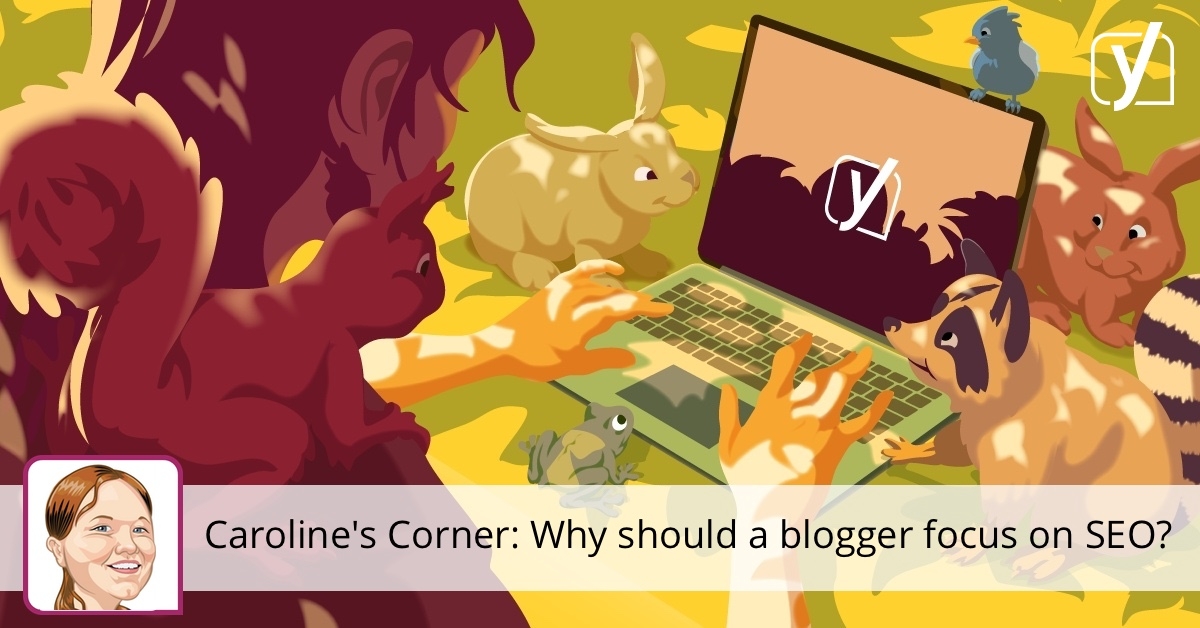 Why should a blogger focus on SEO? • Yoast